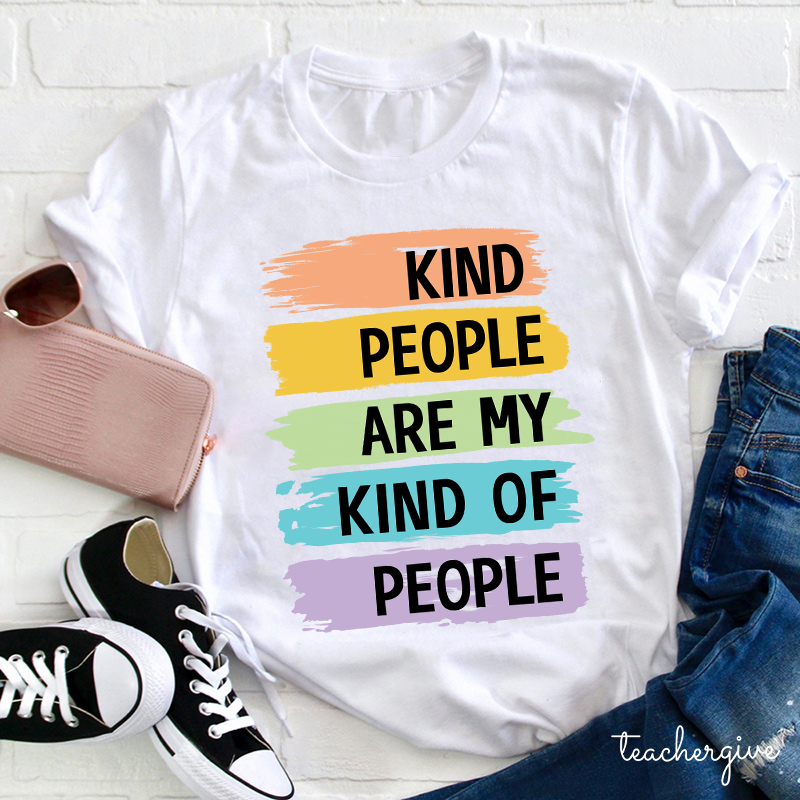 Kind People Are My Kind Of People Teacher T-Shirt