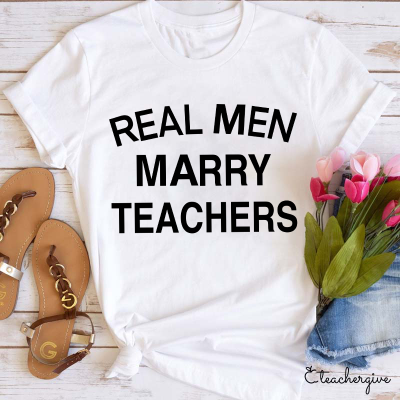 Real Men Marry Teachers T-Shirt