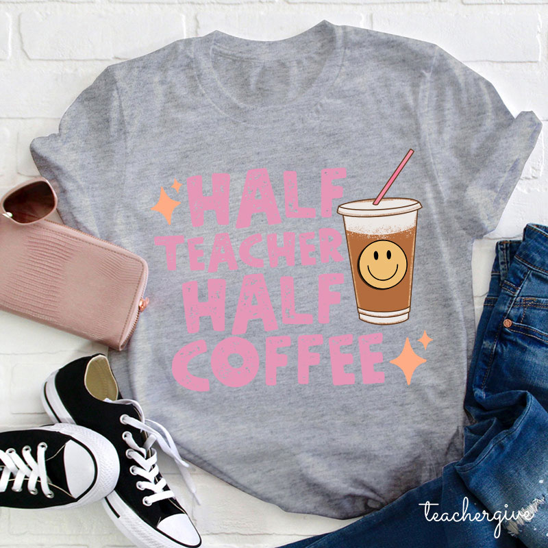 Half Teacher Half Coffee Teacher T-Shirt
