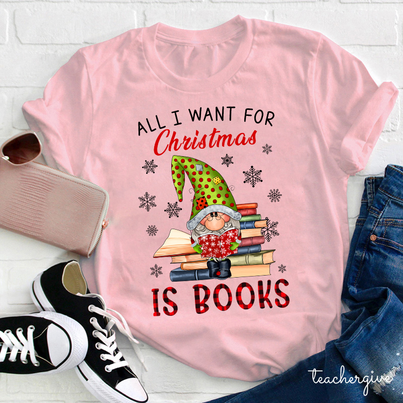 All I Want For Christmas Is Book Teacher T-Shirt