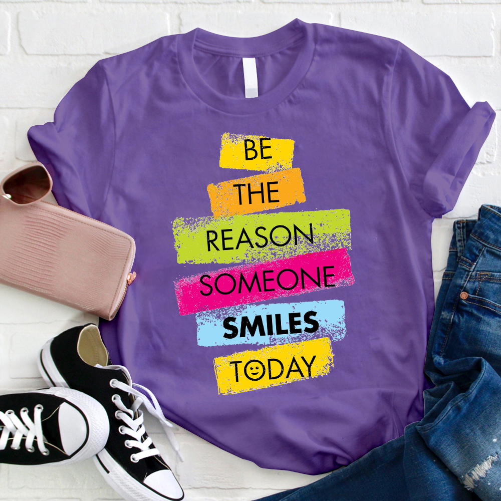 Be The Reason Someone Smiles T-Shirt