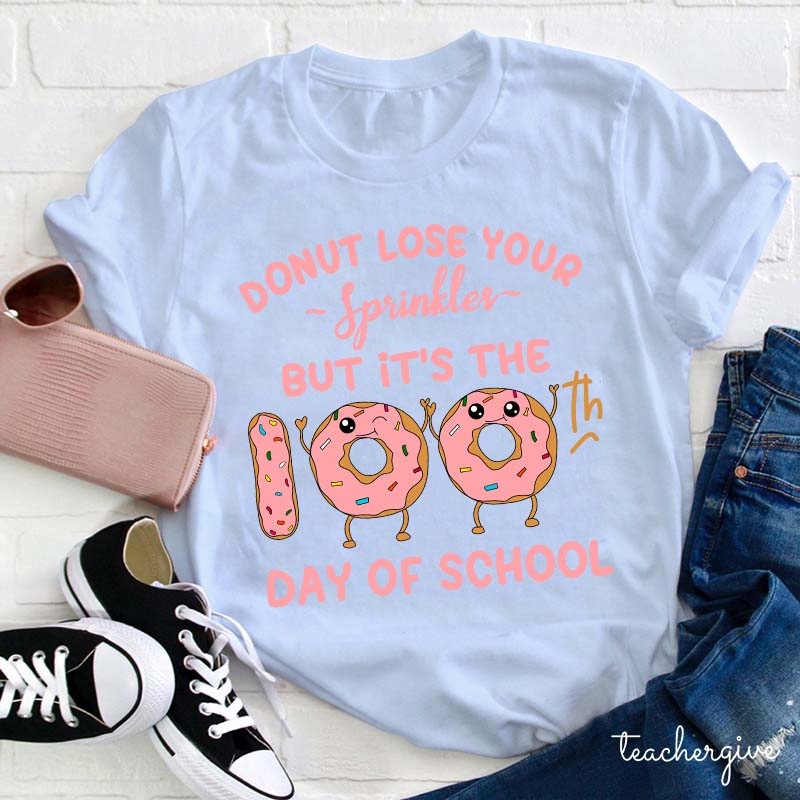 Donut Lose Your Sprinkles But It's The 100th Days Of School Teacher T-Shirt