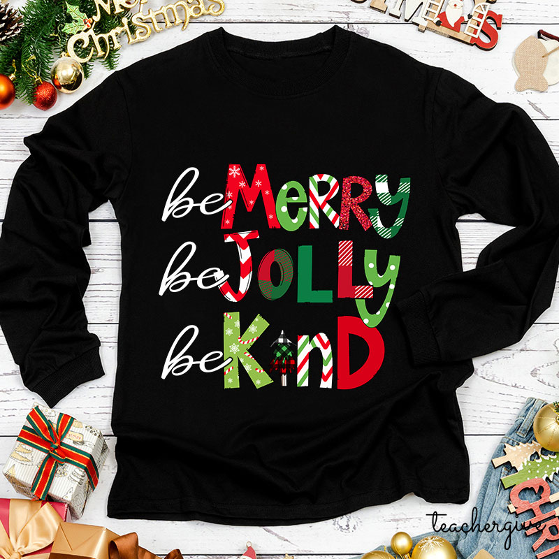 Be Merry Be Jolly Be Kind Teacher Long Sleeve T-Shirt