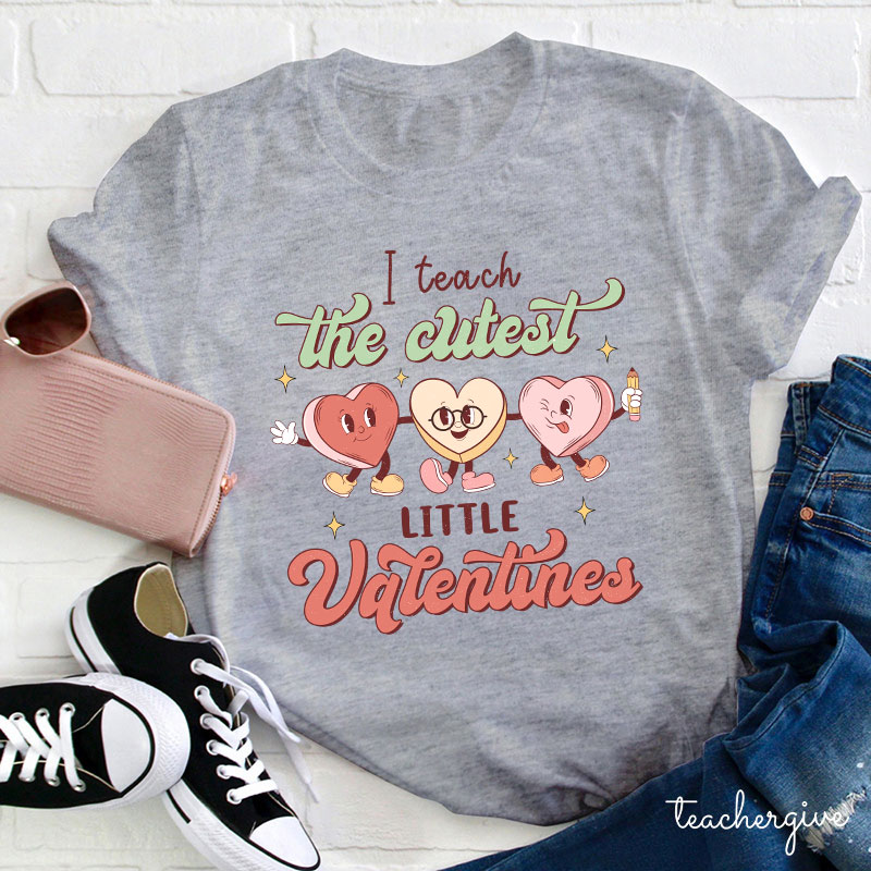I Teach The Cutest Little Valentines Teacher T-Shirt