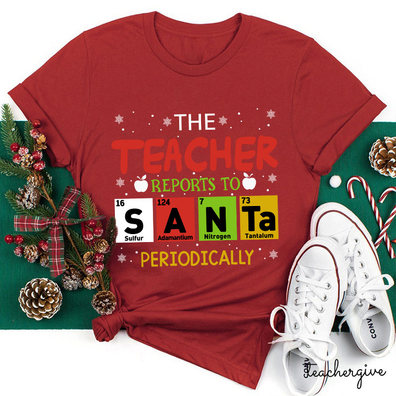 The Teacher Reports To Santa Periodically Teacher T-Shirt