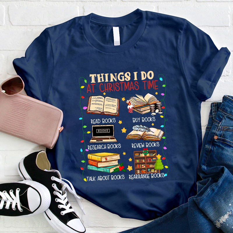 Things I Do At Christmas Time T-Shirt