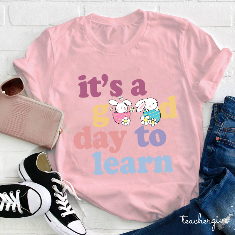 Easter Bunnies In Eggs It's A Good Day To Learn Teacher T-Shirt