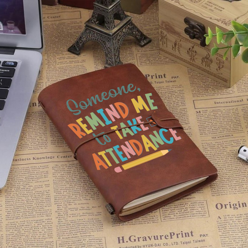 Someone Remind Me To Take Attendance Faux Leather Notebook