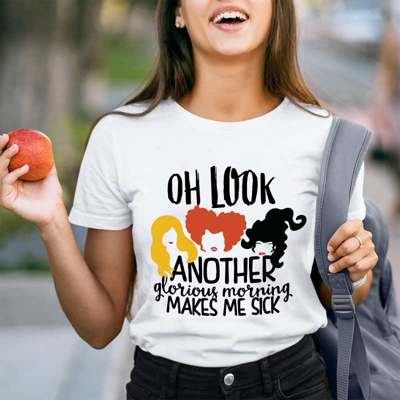 Oh Look Another Glorious Morning Makes Me Sick Teacher T-Shirt