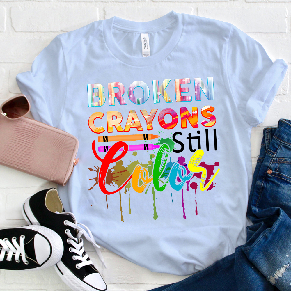 Broken Crayons Still Color T-Shirt