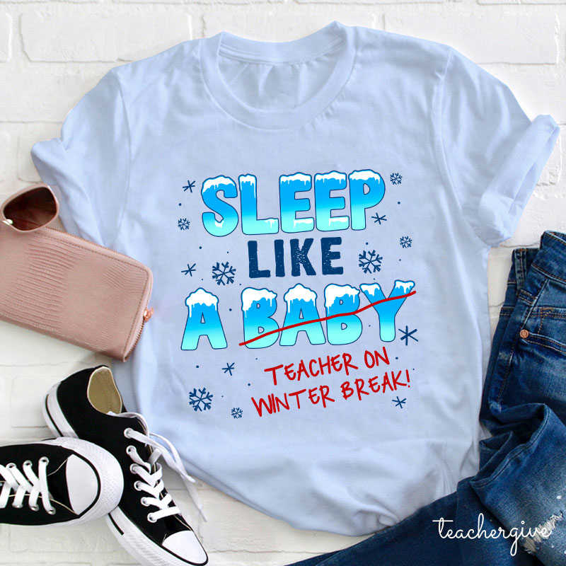 Sleep Like A Baby Teacher On Winter Break Teacher T-Shirt
