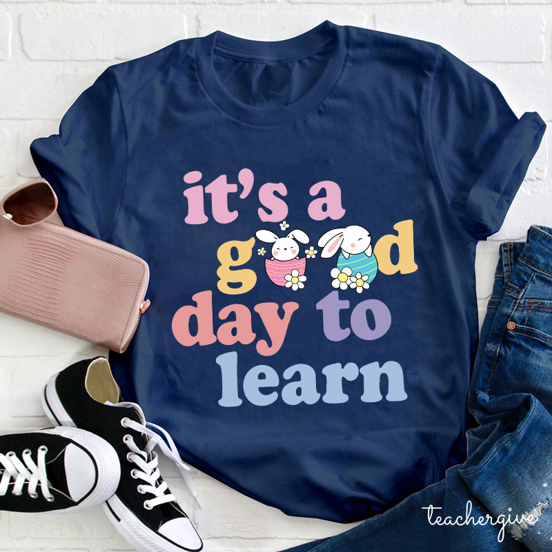 Easter Bunnies In Eggs It's A Good Day To Learn Teacher T-Shirt
