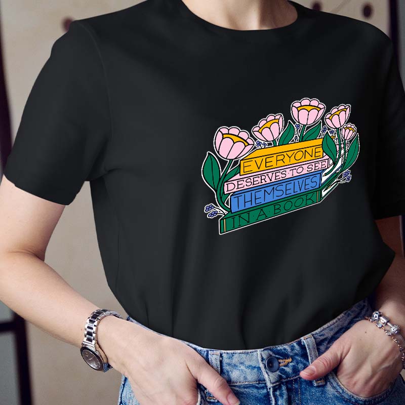 Everyone Deserves To See Themselves In A Book Teacher T-Shirt