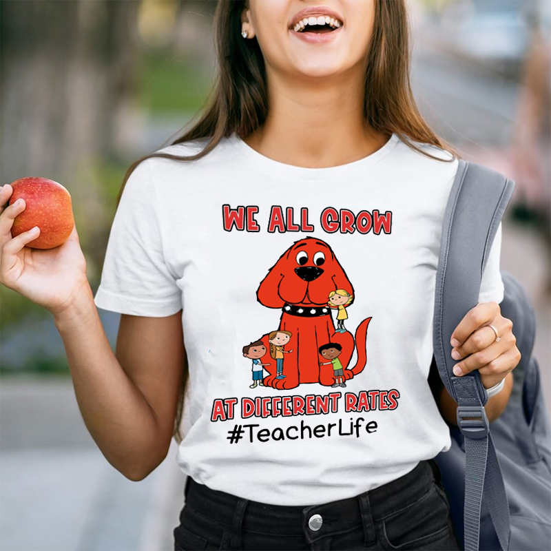 We All Grow At Different Rates The Big Red Dog Teacher T-Shirt
