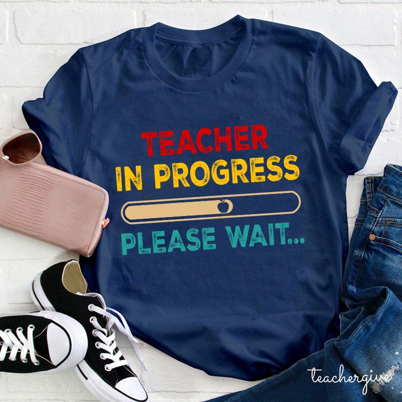Teacher In Progress Please Wait Teacher T-Shirt