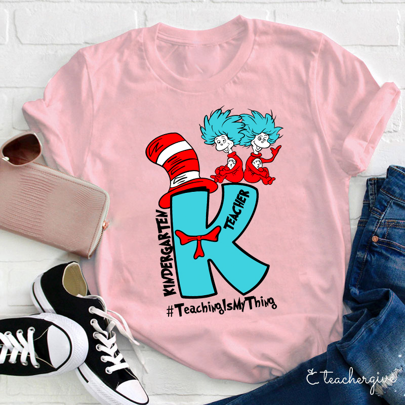 Teaching Is My Thing Kindergarten Teacher T-Shirt