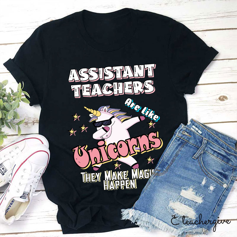 Assisstant Teachers Unicorns They Make Magic Happen Teacher T-Shirt