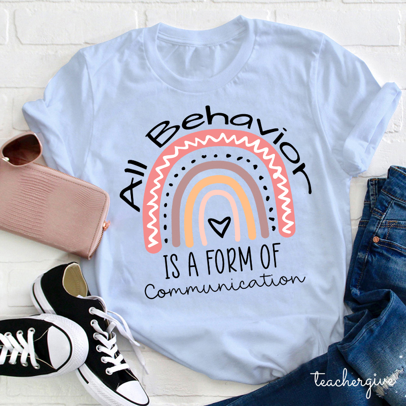 All Behavior Is A Form Of Communication So Be Kind Teacher T-Shirt