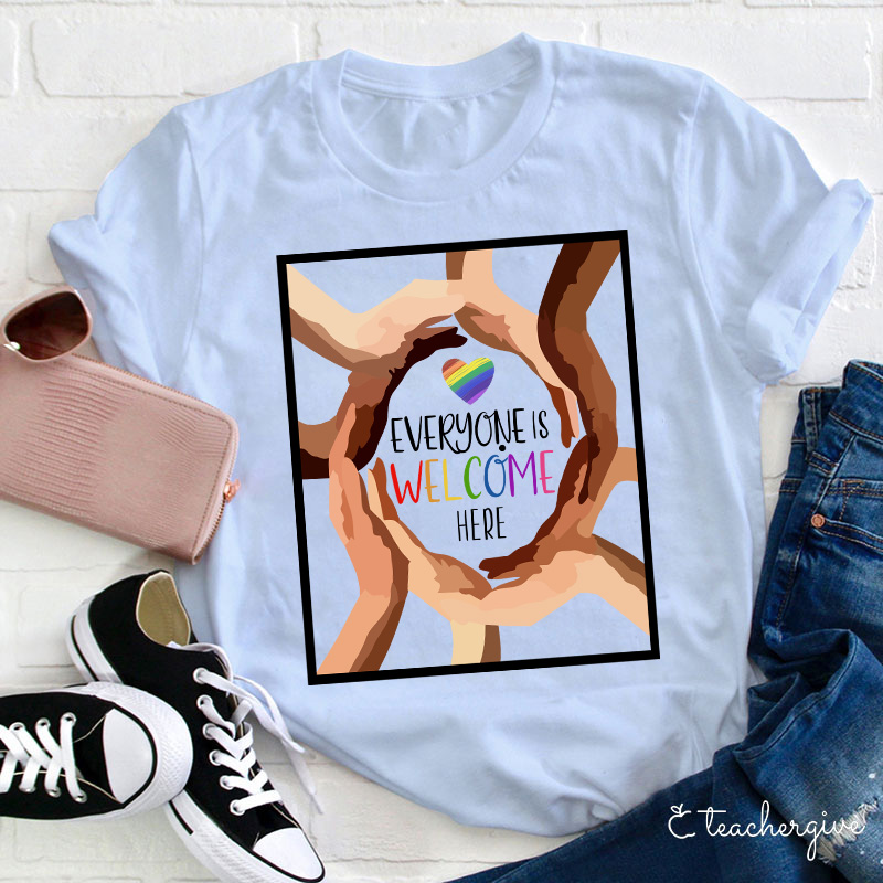 Everyone Is Welcome Here Teacher T-Shirt