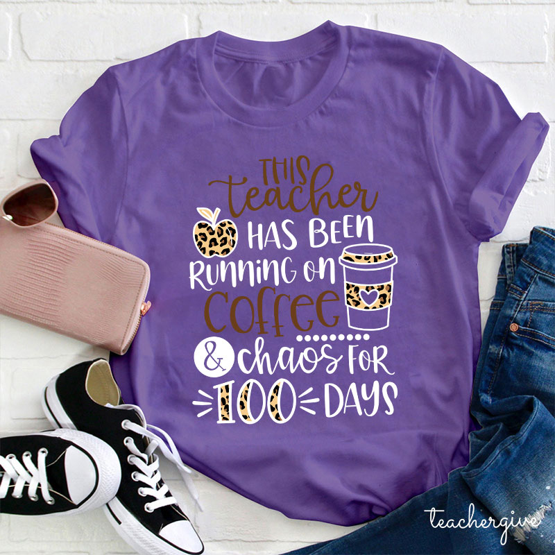 This Teacher Has Been Running On Coffee And Chaos For 100 Days Teacher T-Shirt