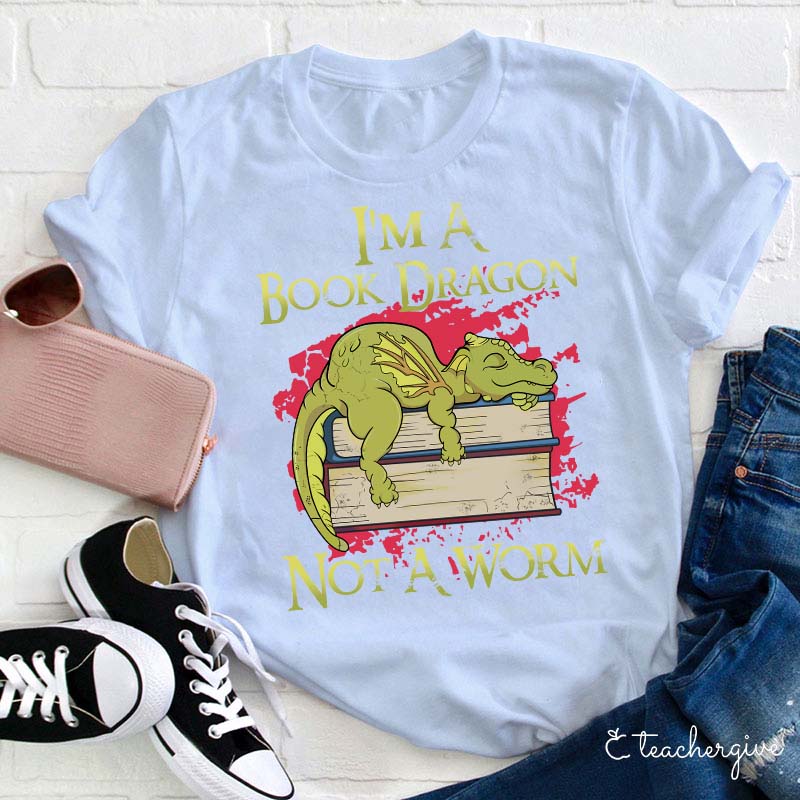 I'm A Book Dragon Not A Worm Teacher T-Shirt