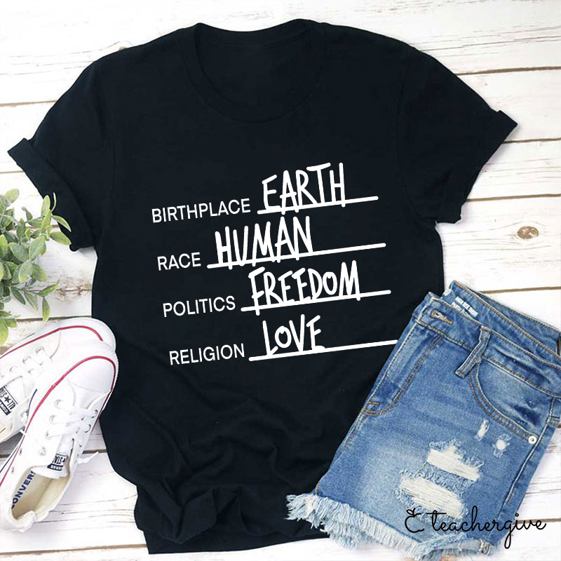Birthplace Earth Race Human Politics Freedom Religion Love Teacher T-Shirt