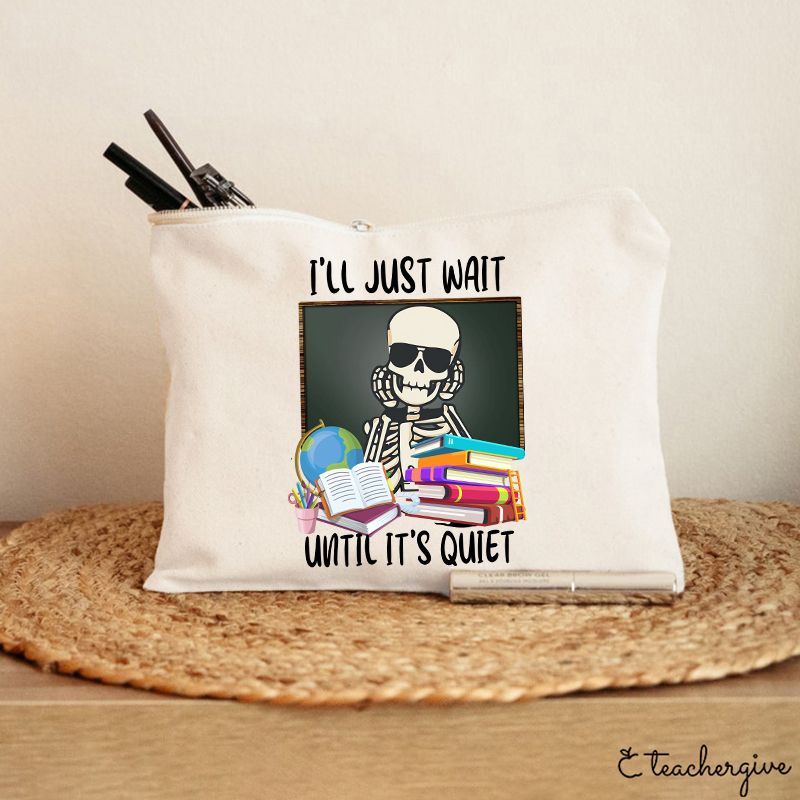 I'll Just Wait Until It's Quiet Teacher Makeup Bag-Teachergive