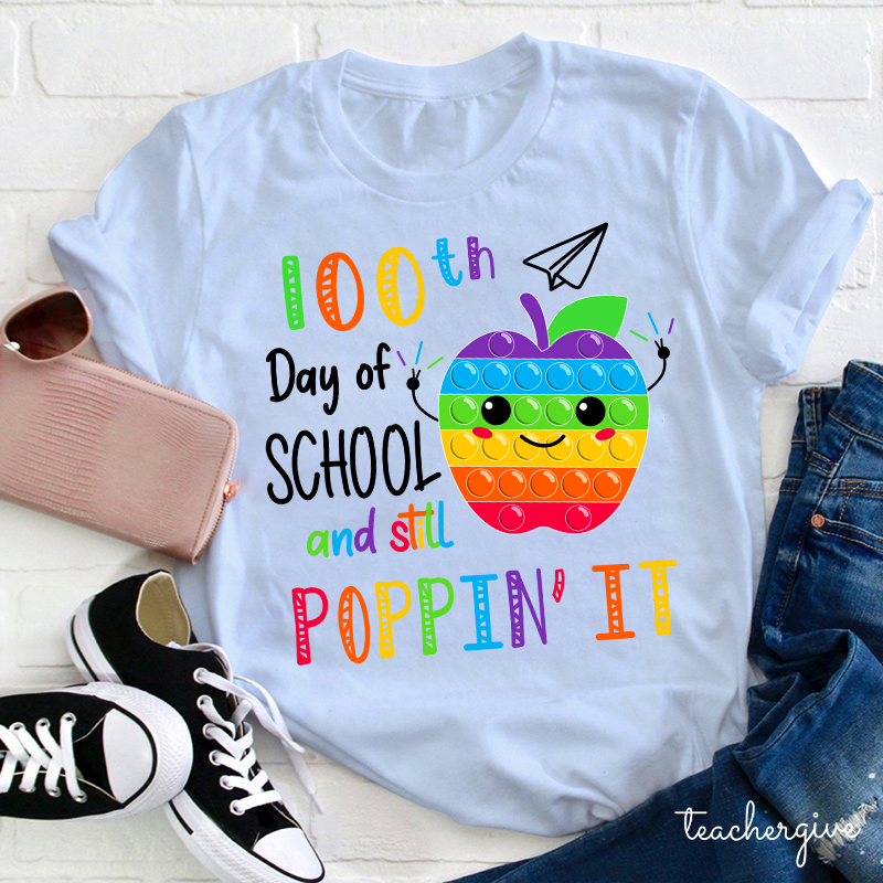 100th Day Of School And Still Poppin It Teacher T-Shirt