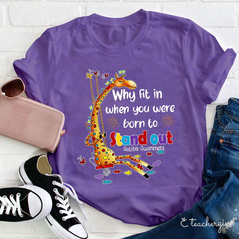Why Fit In When You Were Born To Stand Out Teacher T-Shirt