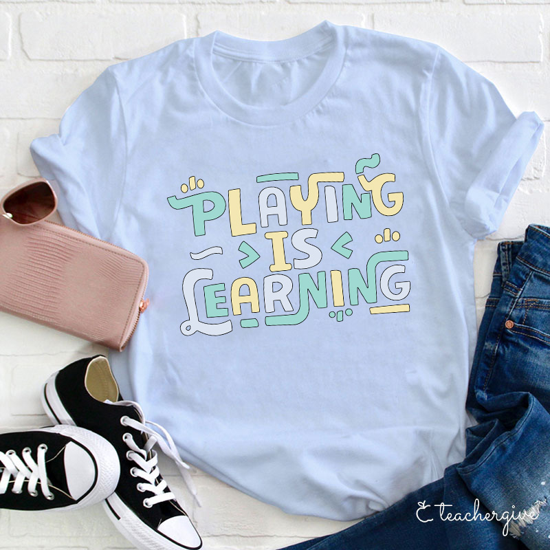 Playing Is Learning Teacher T-Shirt