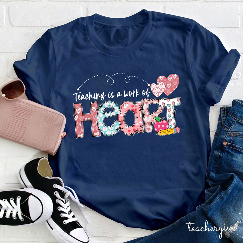 Teaching Is A Work Of Heart Teacher T-Shirt