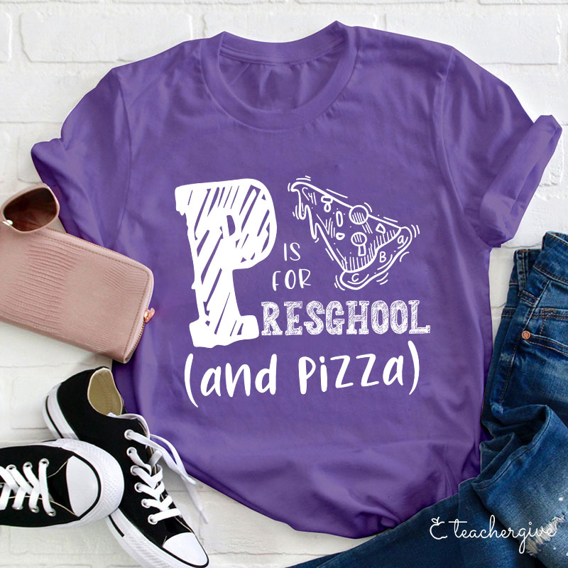 P Is For Preschool And Pizza Teacher T-Shirt
