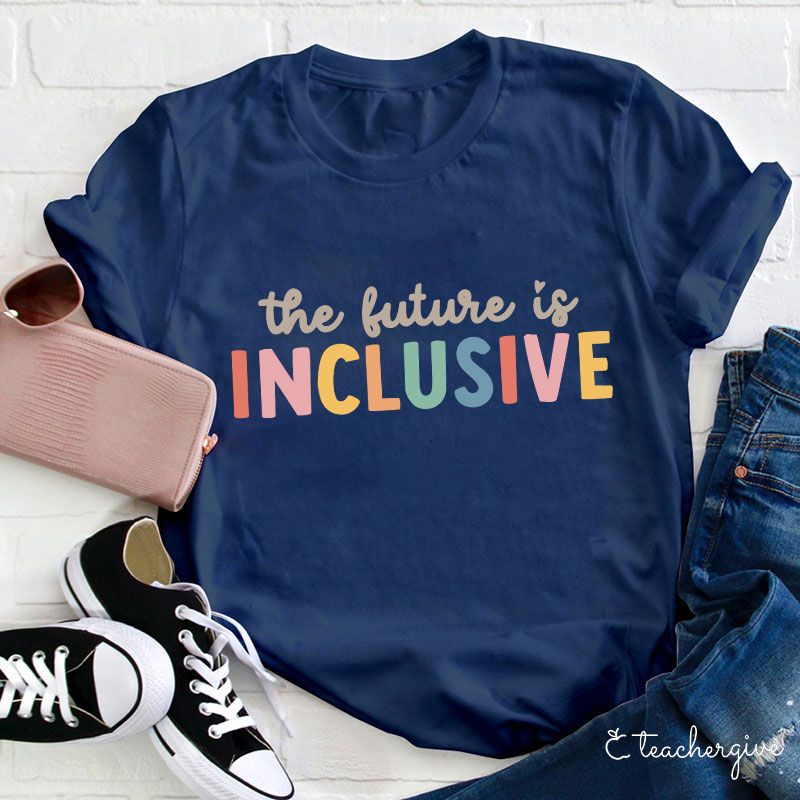 The Future Is Inclusive Teacher T-Shirt