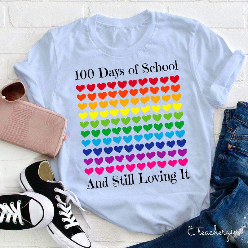 100 Days Of School And Still Loving It Teacher T-Shirt