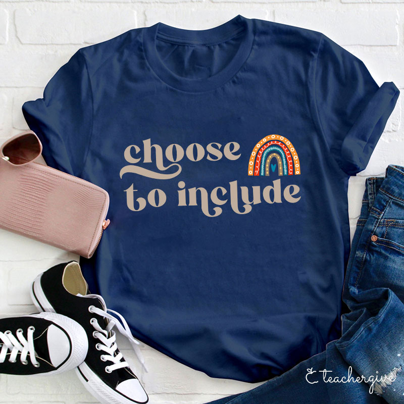 Choose To Be Include Teacher T-Shirt