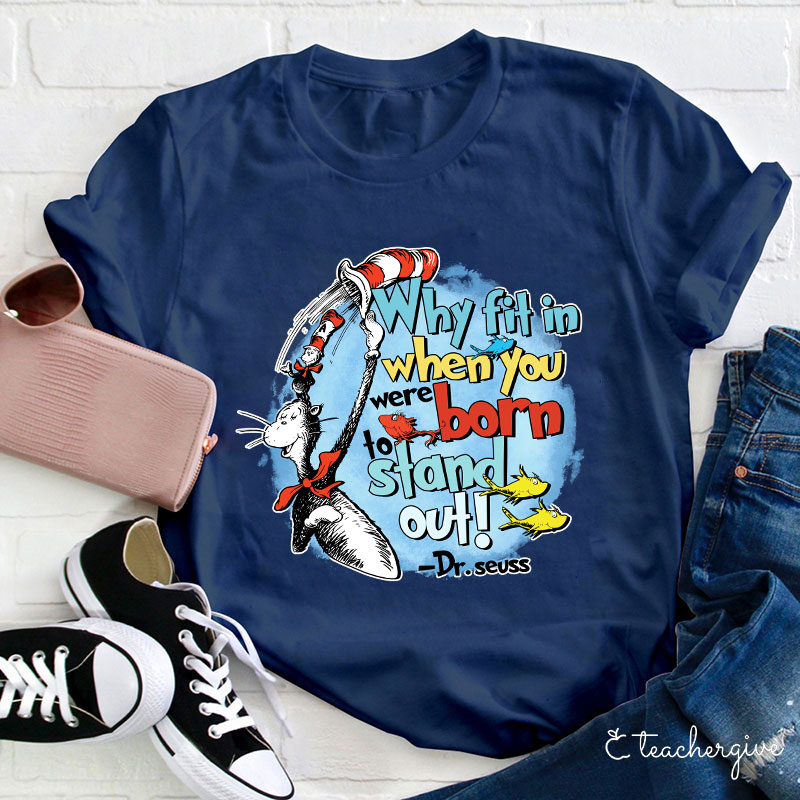 Why Fit In When You Were Born To Stand Out Teacher T-Shirt