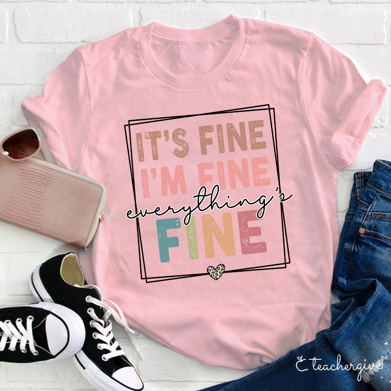 It's Fine I'm Fine Everything's Fine Teacher T-Shirt