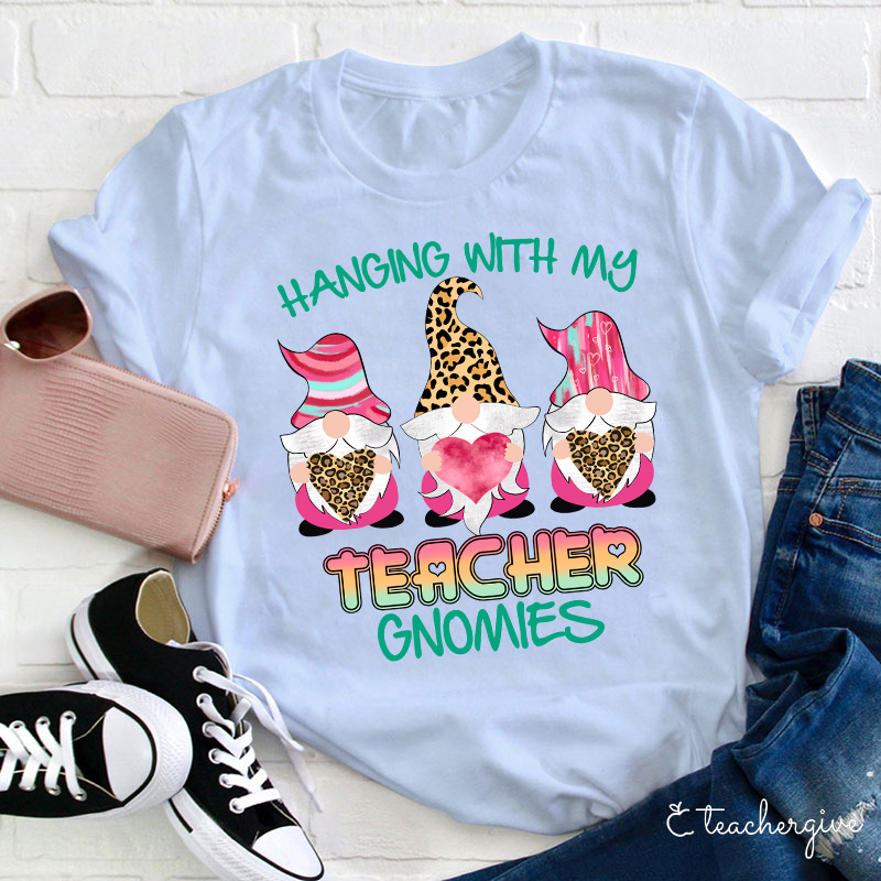 Hanging With My Teacher Gnomes Teacher T-Shirt