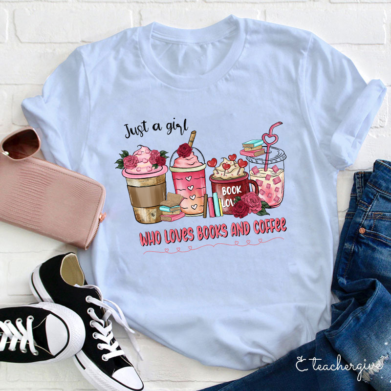 Just A Girl Who Loves Books And Coffee Teacher T-Shirt