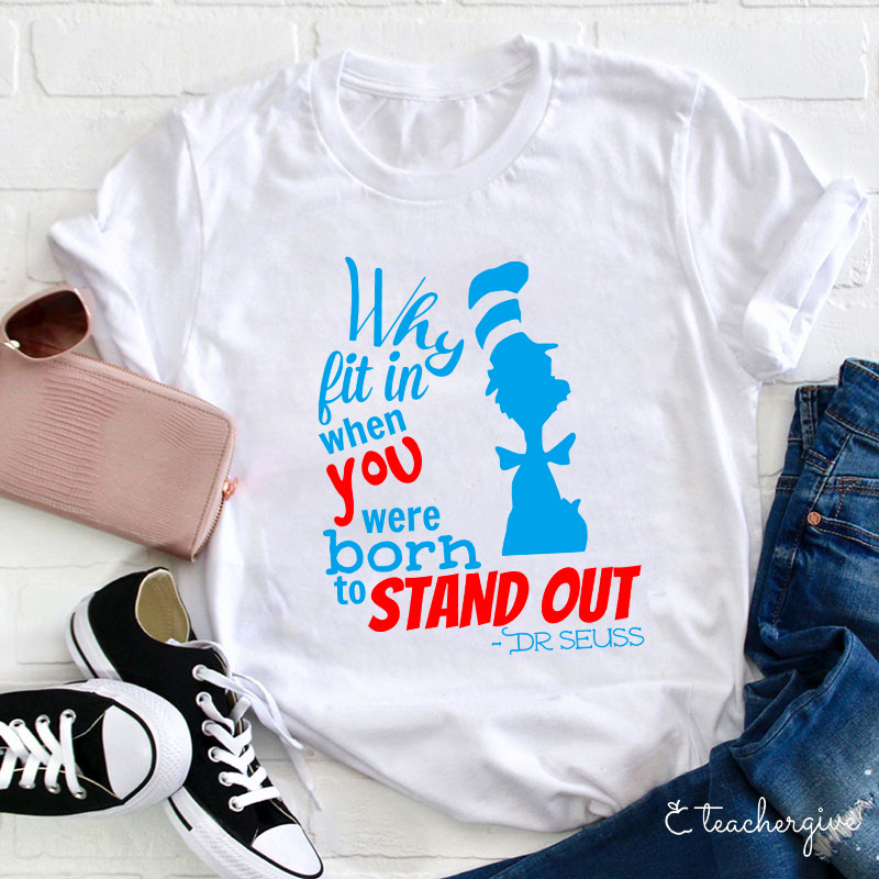 Why Fit In When You Were Born To Stand Out Teacher T-Shirt