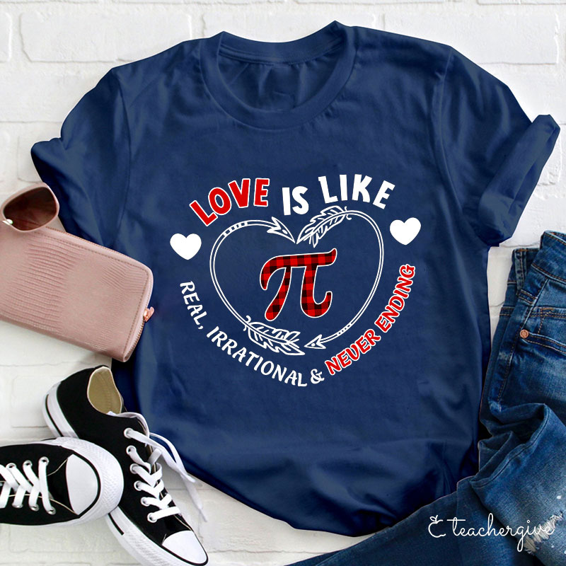 Love Is Like Pi Real Irrational Never Ending Teacher T-Shirt