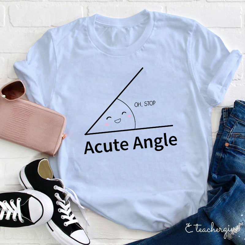 Oh Stop Acute Angle Teacher T-Shirt
