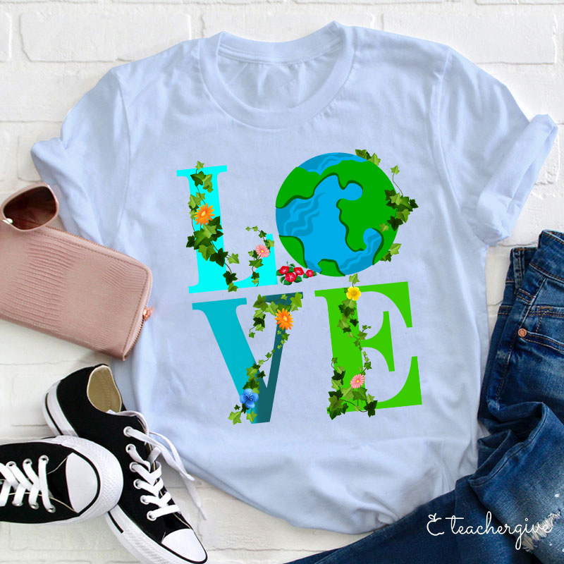 I Just Love Mother Earth Teacher T-Shirt