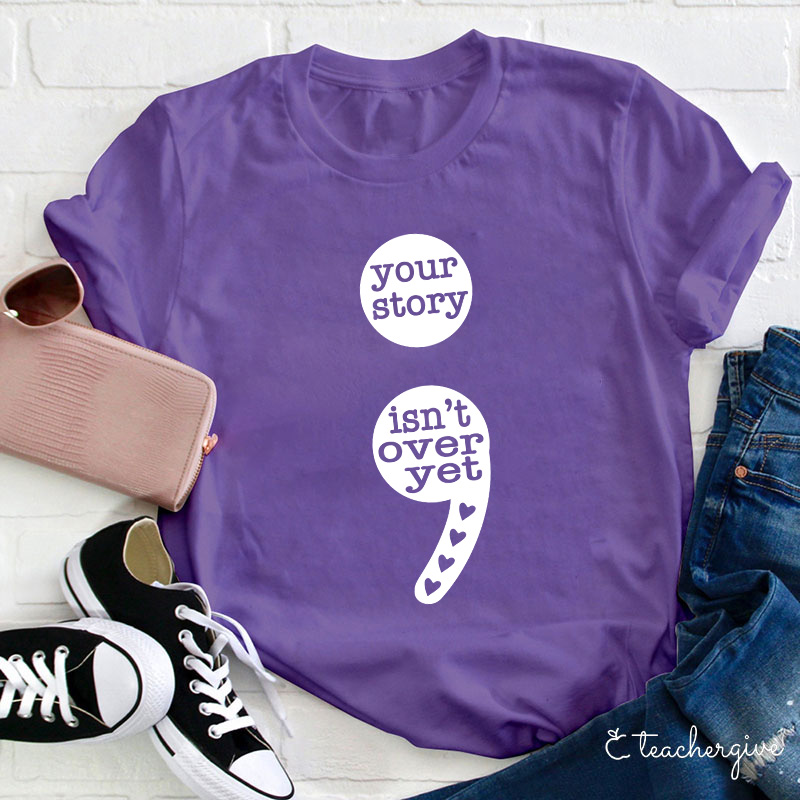 Your Story Isn't Over Yet Teacher T-Shirt