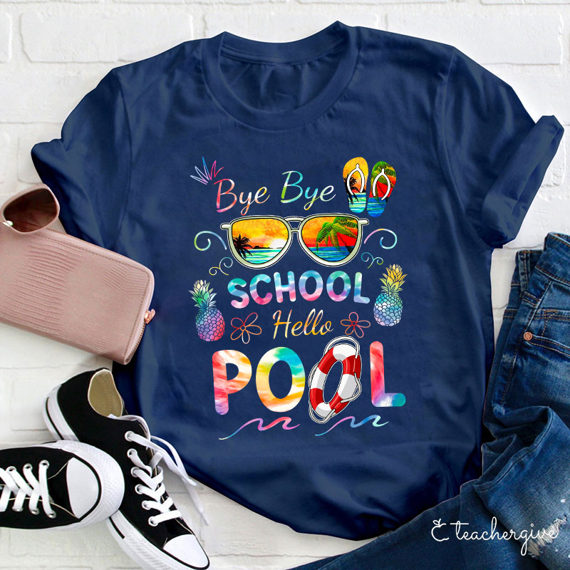 Bye Bye School Hello Pool Shirt Funny Teacher T-Shirt