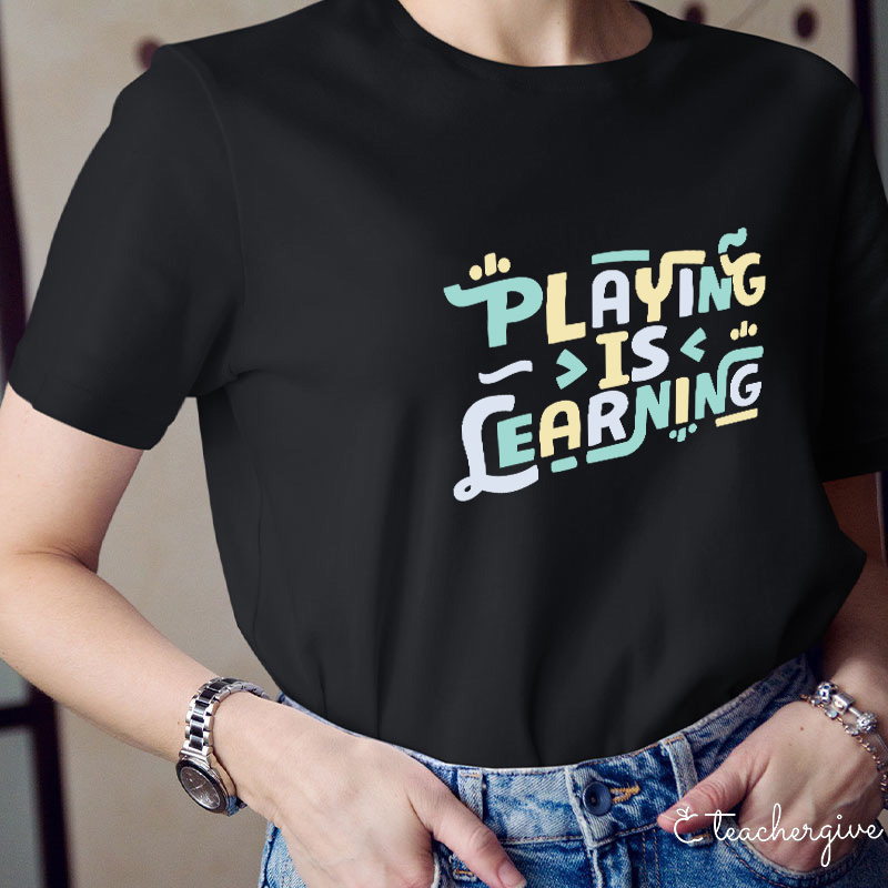 Playing Is Learning Teacher T-Shirt