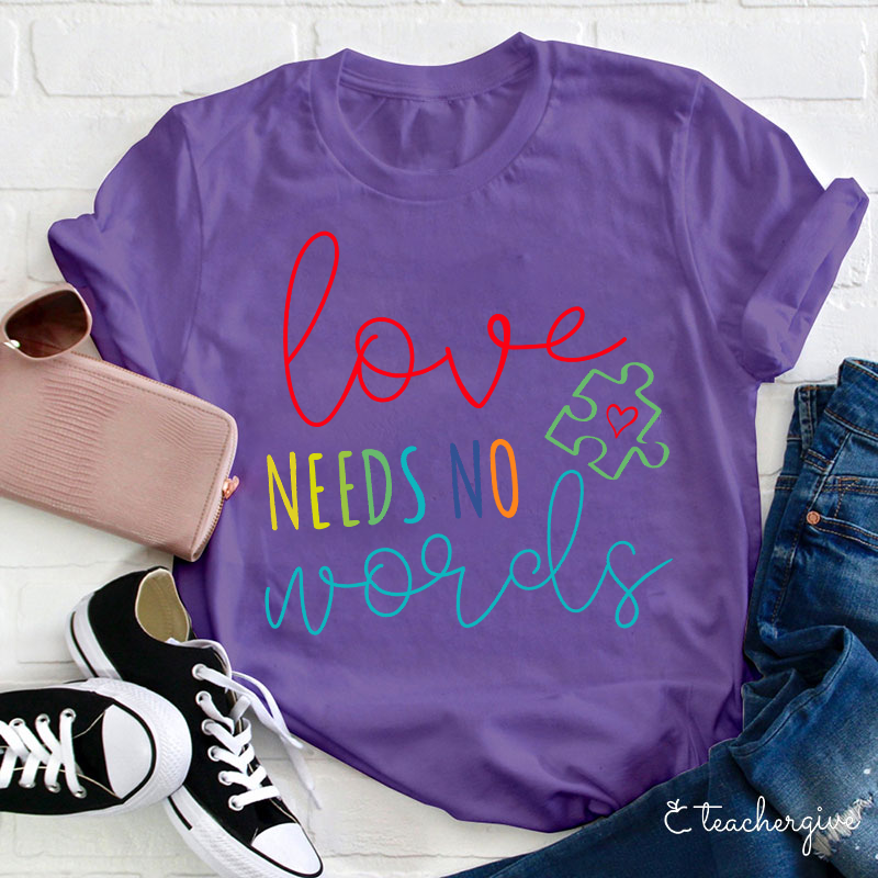 Love Needs No Words Teacher T-Shirt