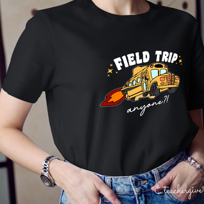 Field Trip Anyone Teacher T-Shirt