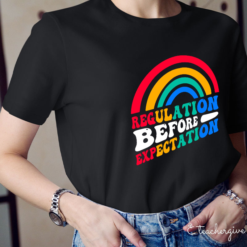 Rainbow Regulation Before Expectation Teacher T-Shirt