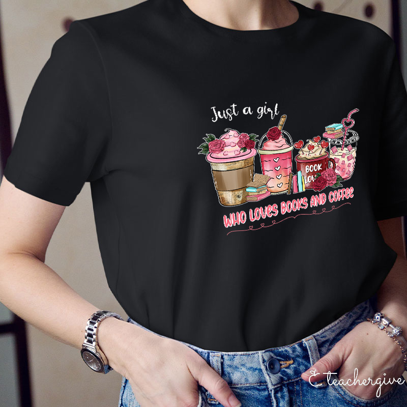Just A Girl Who Loves Books And Coffee Teacher T-Shirt